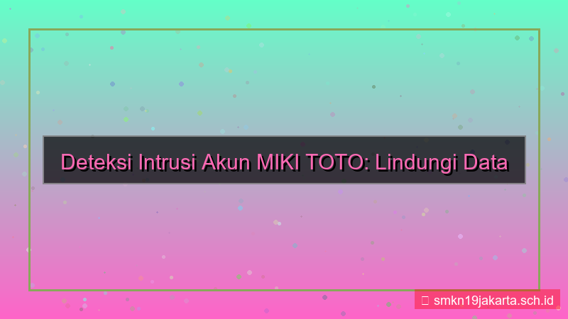 desain MIKI TOTO intrusion detection akun