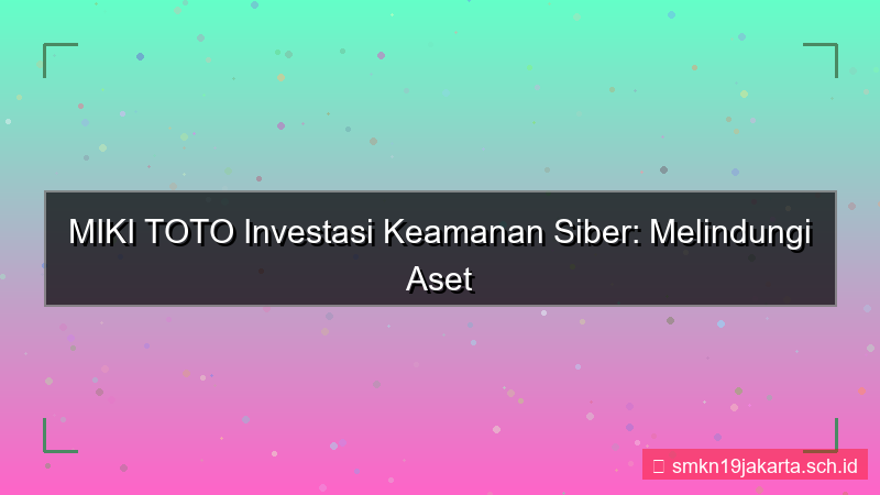 visual MIKI TOTO investasi keamanan siber