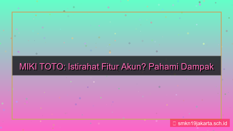 desain MIKI TOTO istirahat akun fitur