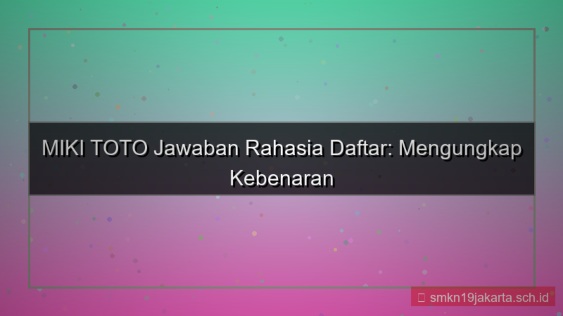 MIKI TOTO jawaban rahasia daftar
