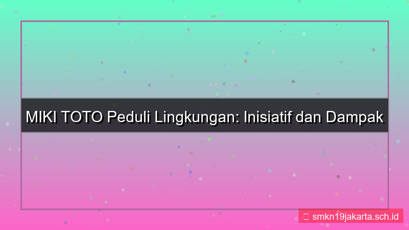 ilustrasi MIKI TOTO kampanye sadar lingkungan