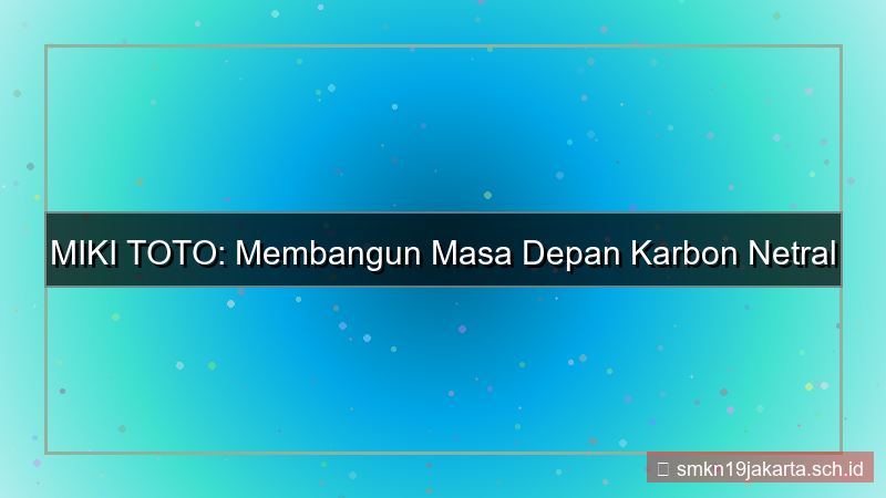 desain MIKI TOTO karbon netral mikitoto