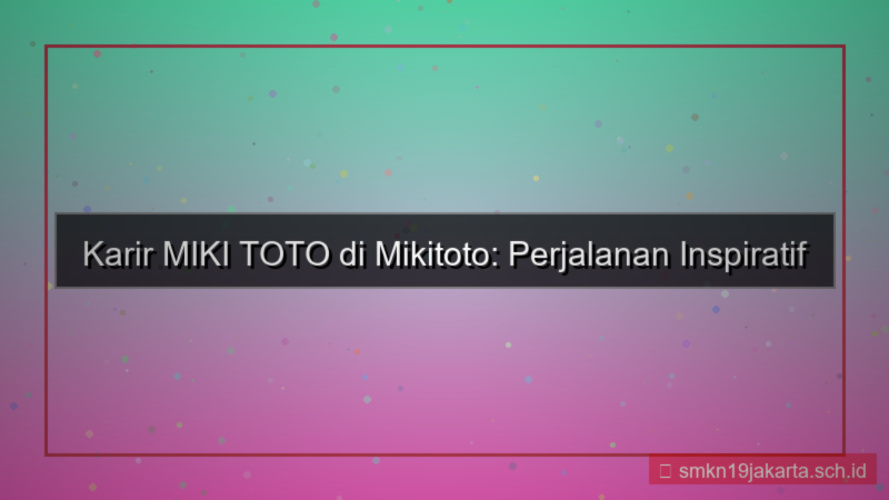 MIKI TOTO karir di mikitoto