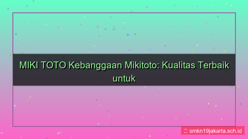 gambar MIKI TOTO kebanggaan mikitoto