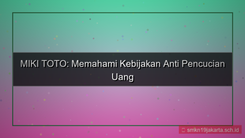 konten MIKI TOTO kebijakan anti pencucian uang