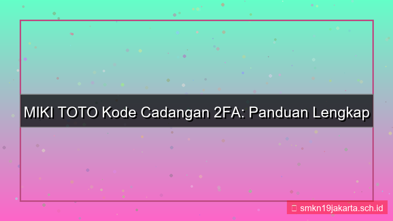 MIKI TOTO kode cadangan 2fa
