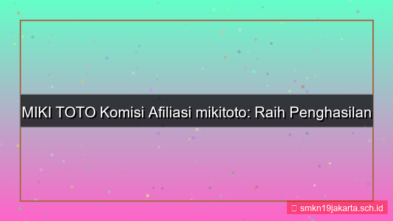 ilustrasi MIKI TOTO komisi afiliasi mikitoto