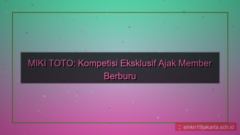 MIKI TOTO kompetisi ajak member