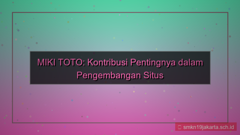 gambar MIKI TOTO kontribusi pengembangan situs