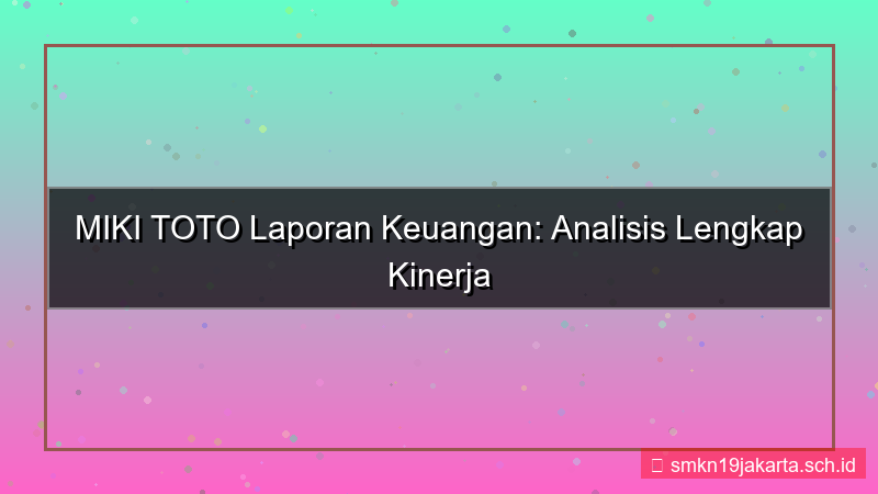 ilustrasi MIKI TOTO laporan keuangan mikitoto