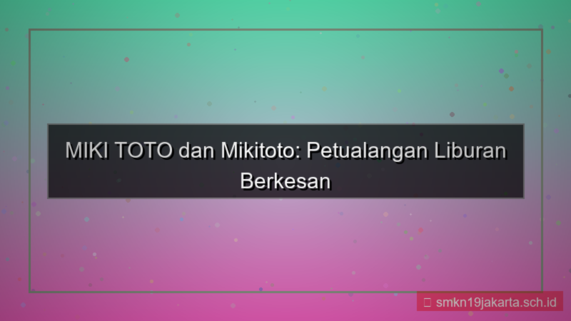 visual MIKI TOTO liburan bersama mikitoto