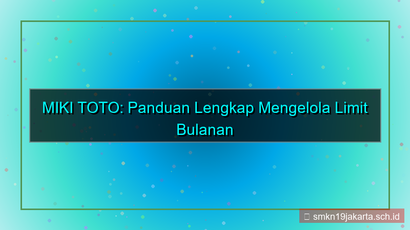 MIKI TOTO limit bulanan akun