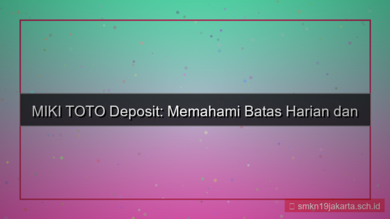 MIKI TOTO limit harian deposit