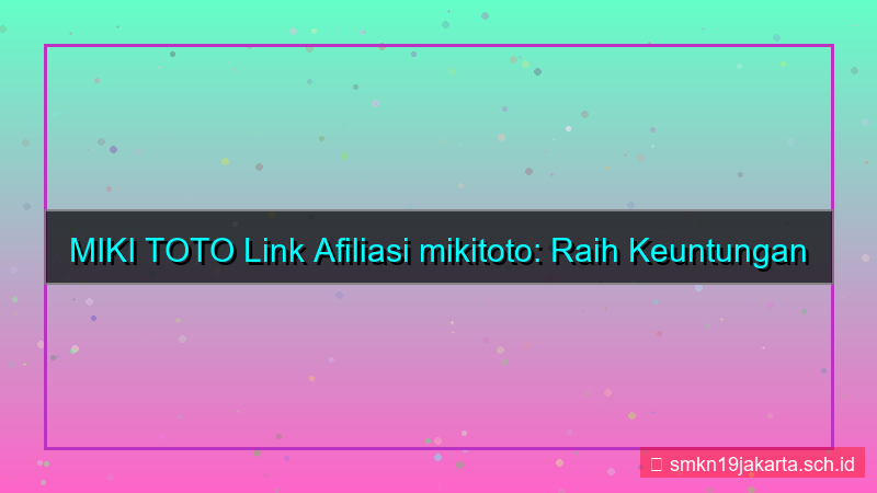 MIKI TOTO link afiliasi mikitoto