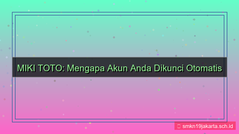 visual MIKI TOTO lockdown akun otomatis