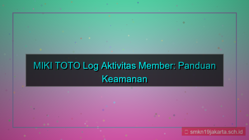 ilustrasi MIKI TOTO log aktivitas member