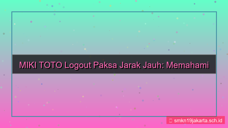 MIKI TOTO logout paksa jarak jauh