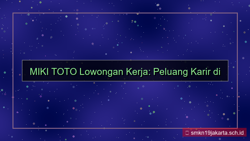 MIKI TOTO lowongan kerja mikitoto