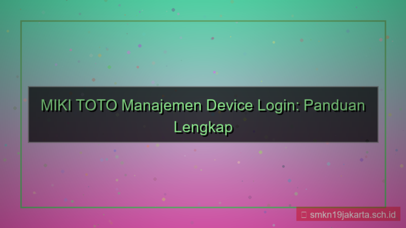 MIKI TOTO manajemen device login