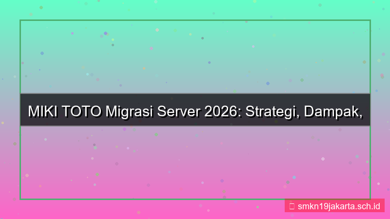 visual MIKI TOTO migrasi server 2026