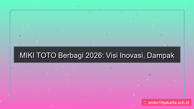 MIKI TOTO mikitoto berbagi 2026