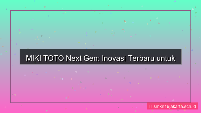 tampilan MIKI TOTO mikitoto next gen