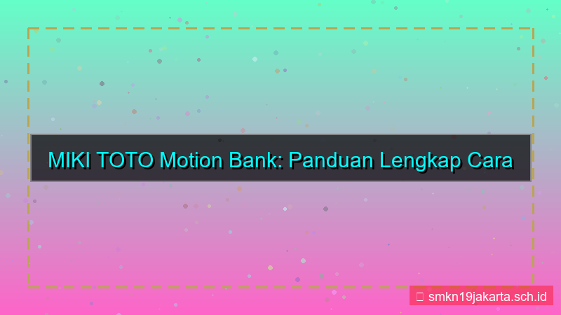 MIKI TOTO motion bank daftar