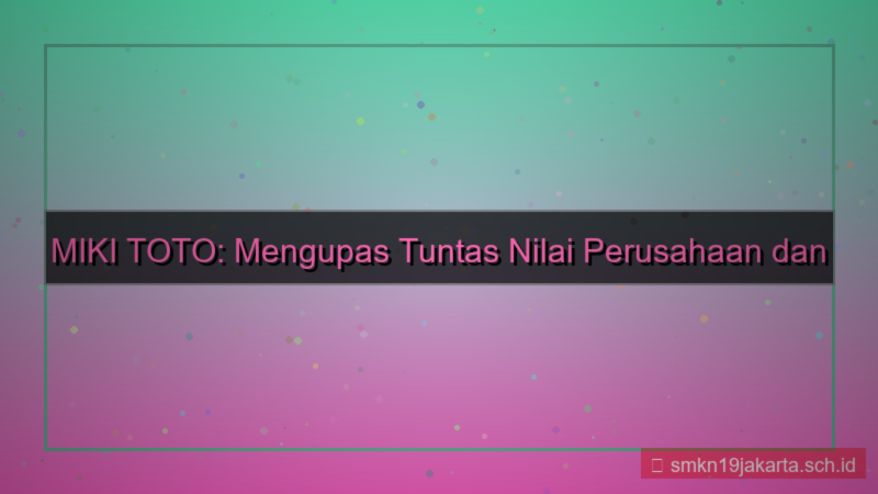 ilustrasi MIKI TOTO nilai perusahaan mikitoto