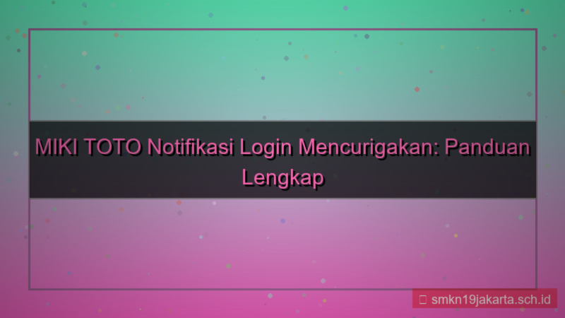 tampilan MIKI TOTO notifikasi login mencurigakan