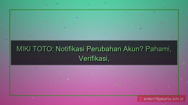 tampilan MIKI TOTO notifikasi perubahan akun