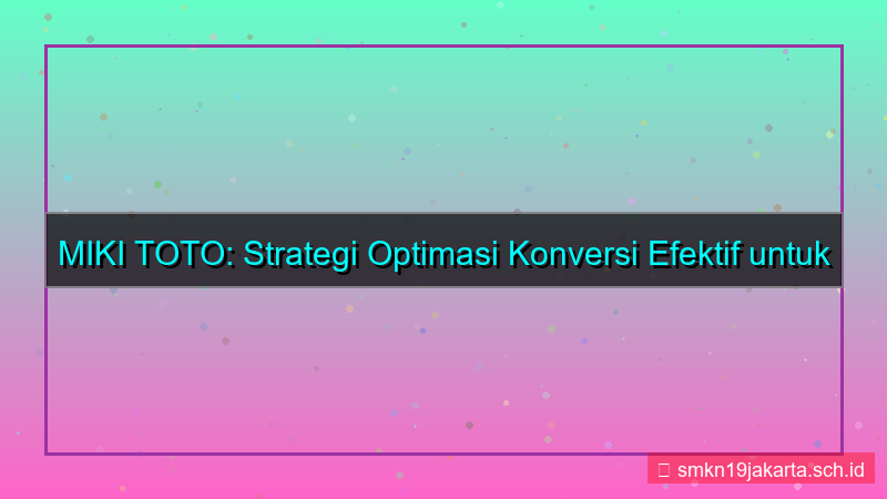 tampilan MIKI TOTO optimasi konversi mikitoto