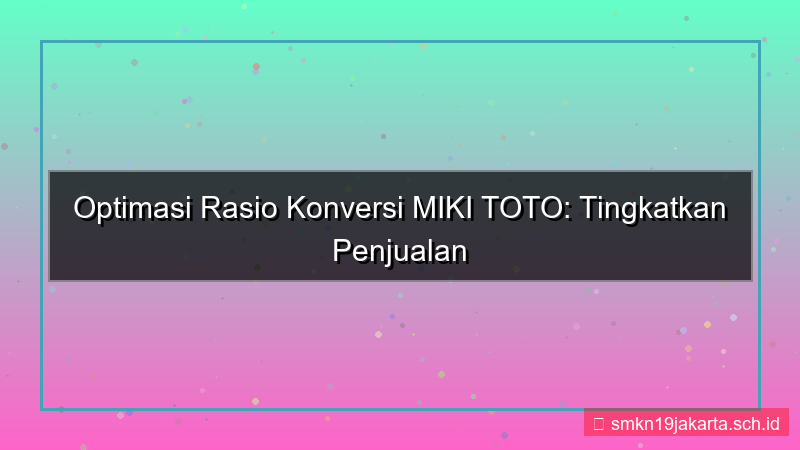 ilustrasi MIKI TOTO optimasi rasio konversi