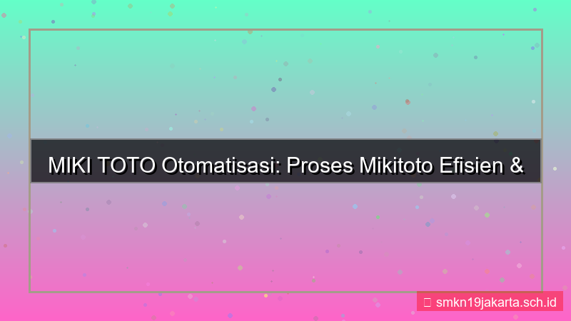 konten MIKI TOTO otomatisasi proses mikitoto
