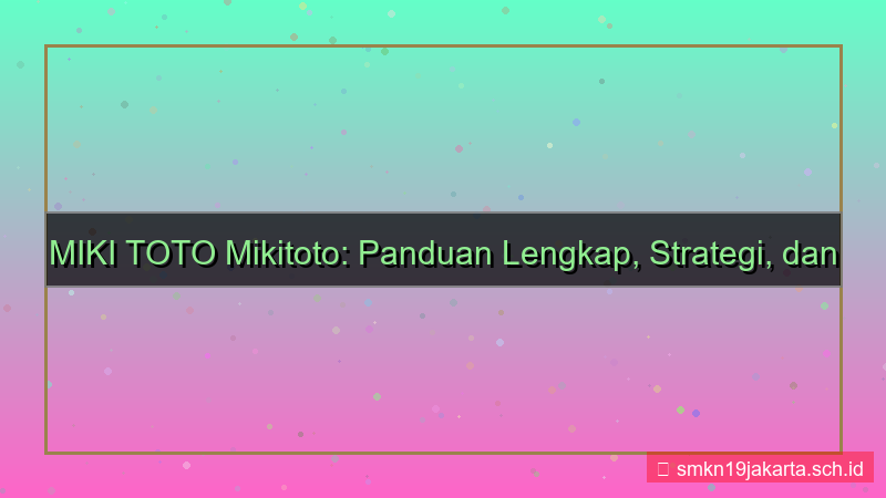 MIKI TOTO panduan lengkap mikitoto