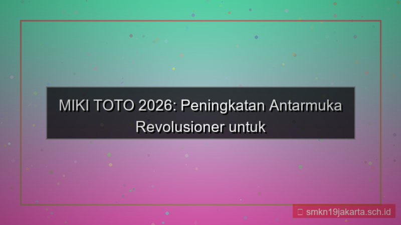 MIKI TOTO peningkatan antarmuka 2026