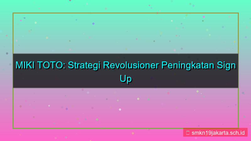 konten MIKI TOTO peningkatan sign up rate