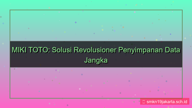 ilustrasi MIKI TOTO penyimpanan data jangka panjang