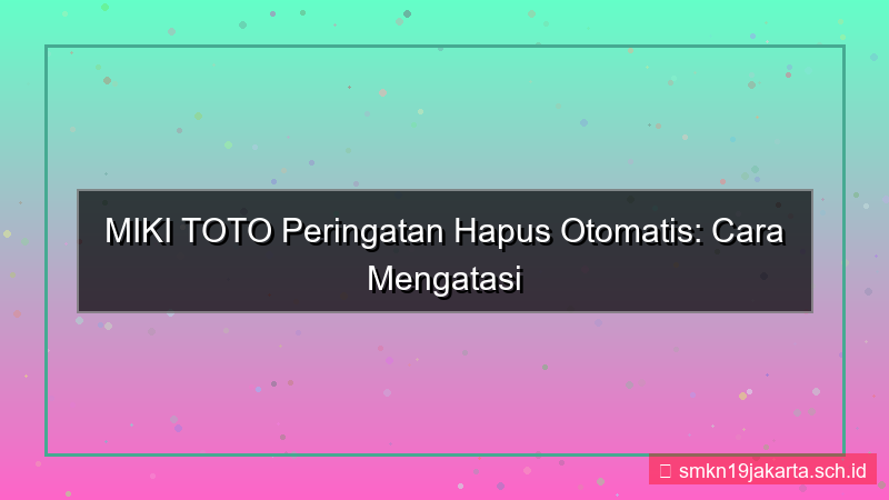 ilustrasi MIKI TOTO peringatan hapus otomatis