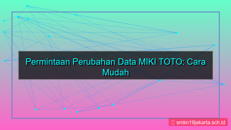 MIKI TOTO permintaan perubahan data