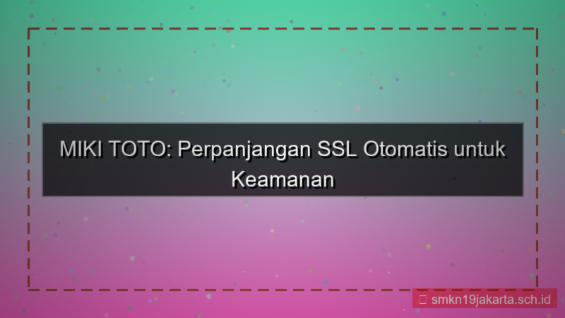 konten MIKI TOTO perpanjangan ssl otomatis