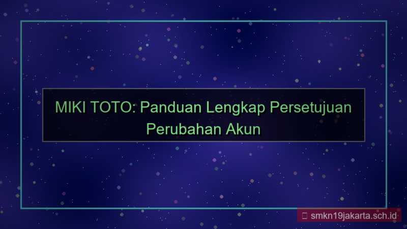 tampilan MIKI TOTO persetujuan perubahan akun