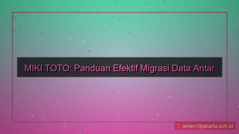 desain MIKI TOTO pindah data antar platform