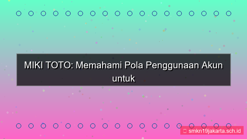 gambar MIKI TOTO pola penggunaan akun