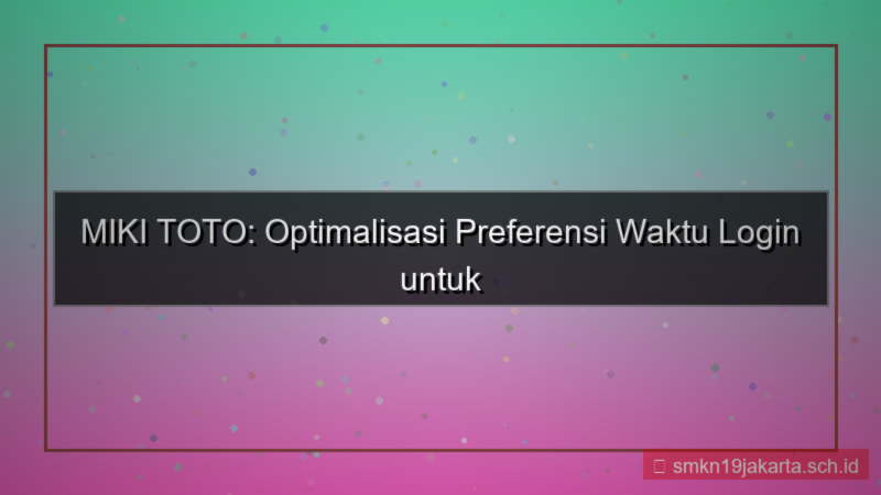 MIKI TOTO preferensi waktu login