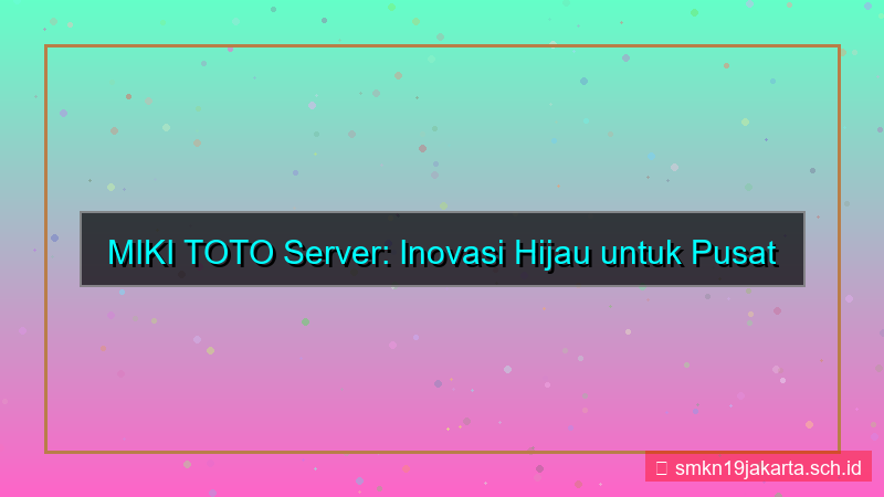 MIKI TOTO ramah lingkungan server