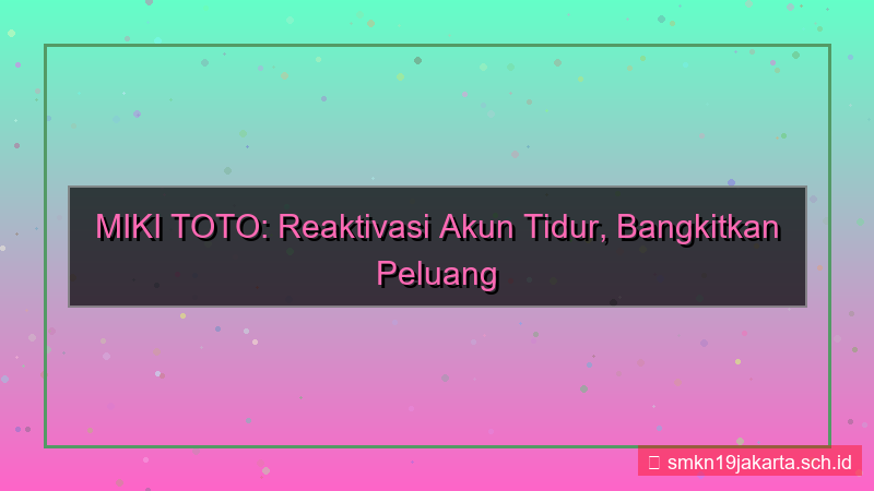 tampilan MIKI TOTO reaktivasi akun tidur