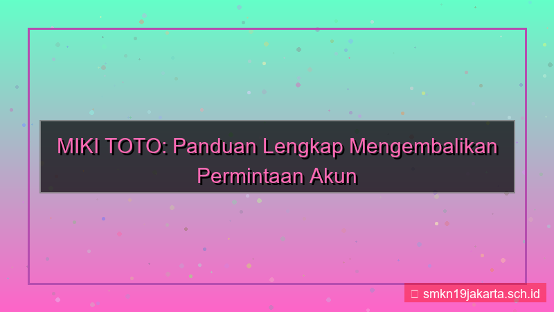 MIKI TOTO restore permintaan akun