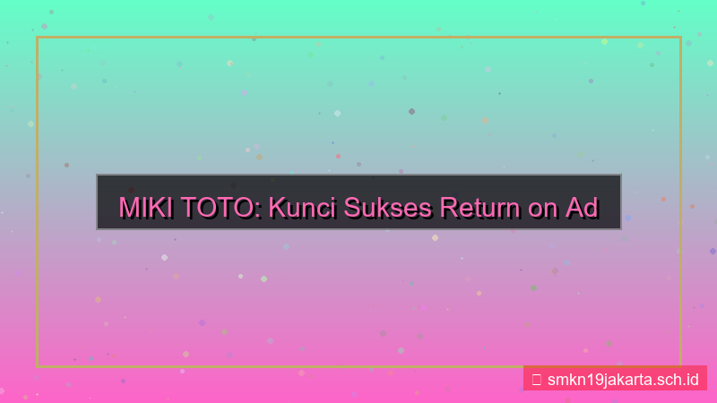 visual MIKI TOTO return on ad spend mikitoto