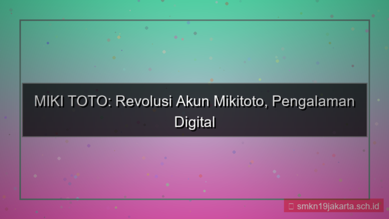 MIKI TOTO revolusi akun mikitoto