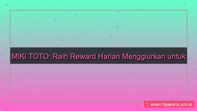 MIKI TOTO reward harian member